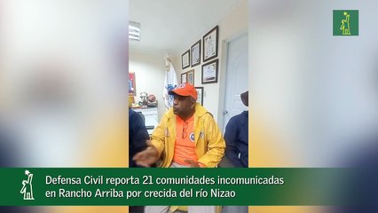 Defensa Civil reporta 21 comunidades incomunicadas en Rancho Arriba por crecida del río Nizao-