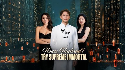 House Husband Try Supreme Immortal Engsub