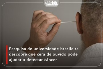 Pesquisa de universidade brasileira descobre que cera de ouvido pode ajudar a detectar câncer