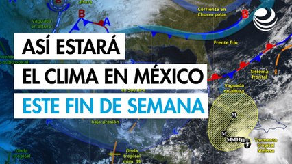 Frente frío 10 provocará lluvias en el norte y sur del país; así estará el clima el fin de semana