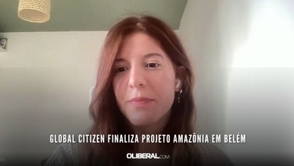 Global Citizen finaliza projeto Amazônia em Belém