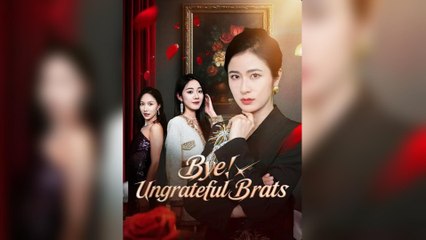 Bye! Ungrateful Brats