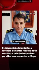 Policía realizó allanamientos y recuperó elementos robados de un corralón, el principal sospechoso por el hurto se encuentra prófugo.