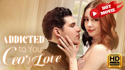 Addicted To You - Ceo's Love Hd - Drama Shortfilms Hot - Full Movie