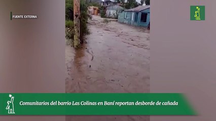 Comunitarios del barrio Las Colinas en Baní reportan desborde de cañada