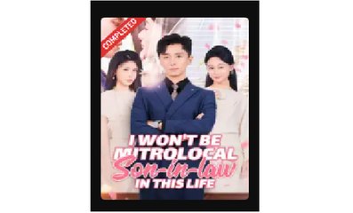 I Won't be Mitrolocal Son-in-law In This Life Chinese Drama - English Sub