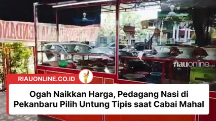 Ogah Naikkan Harga, Pedagang Nasi di Pekanbaru Pilih Untung Tipis saat Cabai Mahal