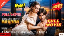 ❣️🔥🎬 A Mistaken Baby With The Mafia Enemy  Full Movie