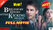 ❣️🔥🎬 Beg For My Return After Kicking Me Out  Full Movie