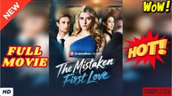 ❣️🔥🎬 The Mistaken First Love dailymotion