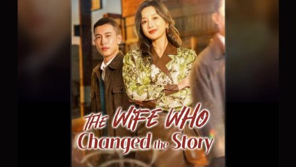 The Wife Who Changed The Story Chinese Drama - English Sub