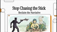 Stop Chasing the Stick. Reclaim the Narrative!