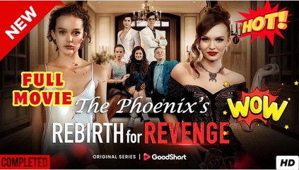 ⭐🍉💚 The Phoenix's Rebirth For Revenge (2025) - FULL [Eng Sub]