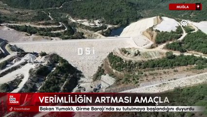 Bakan Yumaklı, Muğla'daki Girme Barajı'nda su tutulmaya başlandığını duyurdu