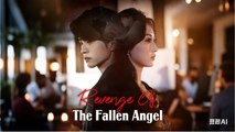 Revenge of the Fallen Angel Full Chinese Drama - English Sub