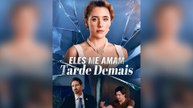 Eles Me Amam Tarde Demais Episódio Completo