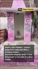 Tension in Aligarh: “I Love Muhammad” Written on Temple Walls, Hindu Groups Protest — Police Launch Probe!