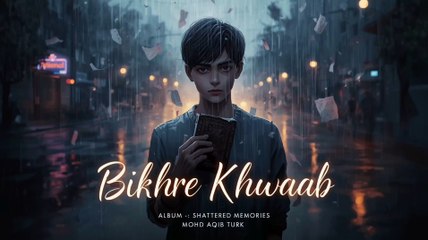 Bikhre Khwaab - Mohd Aqib Turk (Official Song) Shattered Memories Album