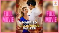 [New] Married A Fated Billionaire Waiter #stardust - Full Movie | Drama Hub