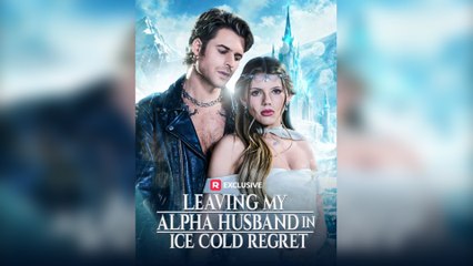 Leaving My Alpha Husband in Ice Cold Regret Full Version  TT Series