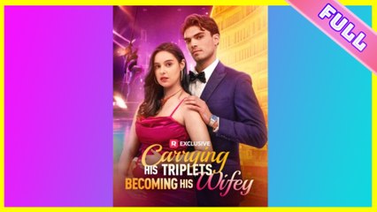 Carrying His Triplets, Becoming His Wifey 2025 [ SHORT DRAMA | FULL ]