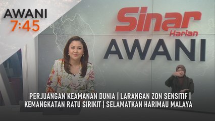 AWANI 7:45 [25/10/2025] – Perjuangan keamanan dunia | Larangan zon sensitif | Kemangkatan Ratu Sirikit | Selamatkan Harimau Malaya