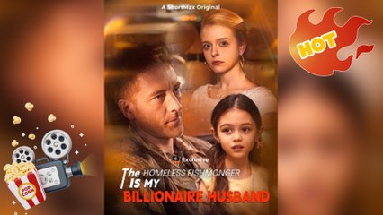 The Homeless Fishmonger Turned Out to Be My Billionaire Husband [ NEW MOVIE RELEASES ]