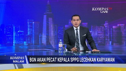 BGN akan Pecat Kepala SPPG Bekasi soal Kasus Pelecehan | KOMPAS MALAM