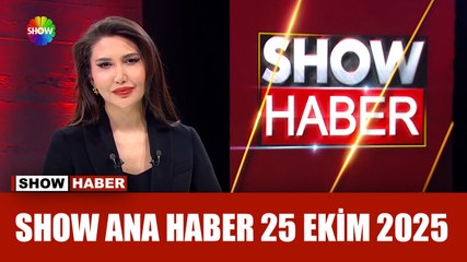 Show Ana Haber 25 Ekim 2025