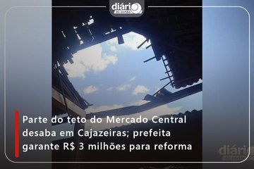 Parte do teto do Mercado Central desaba em Cajazeiras; prefeita garante R$ 3 milhões para reforma