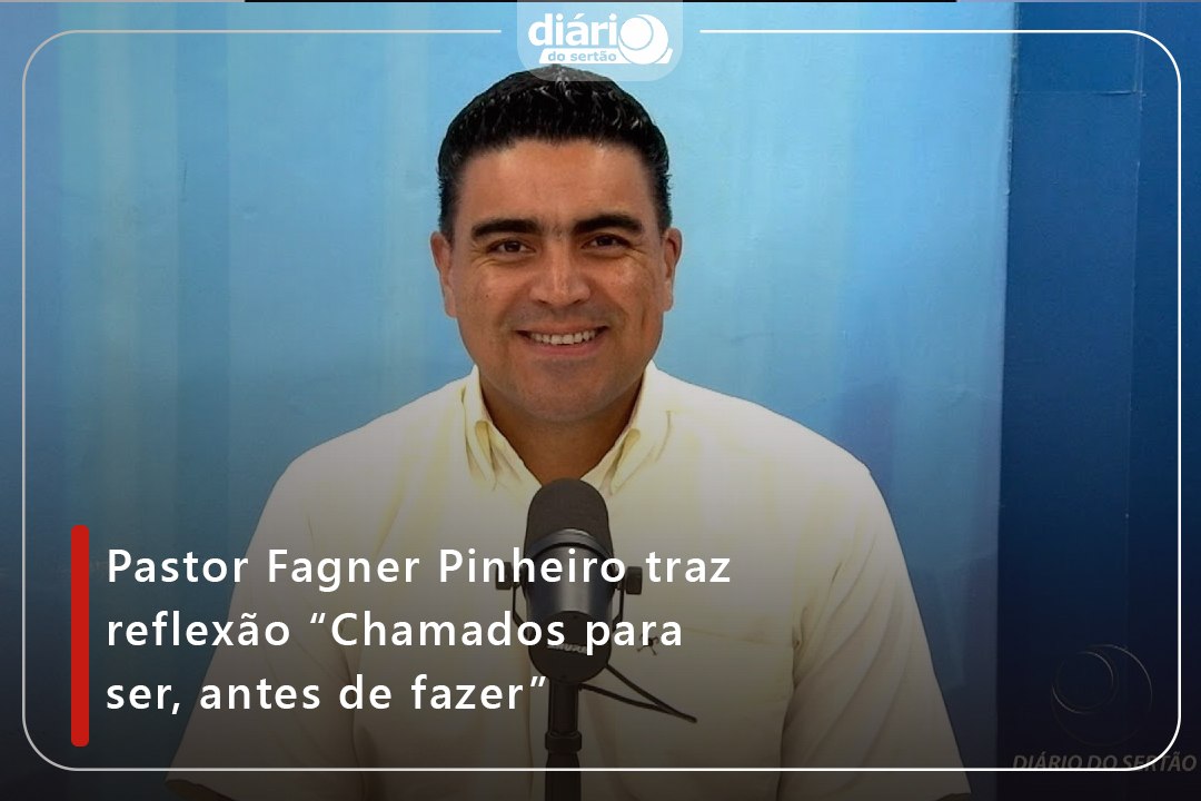 Pastor Fagner Pinheiro traz reflexão “Chamados para ser, antes de fazer”