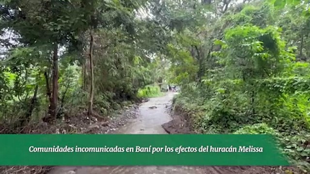 Comunidades incomunicadas en Baní por los efectos del huracán Melissa