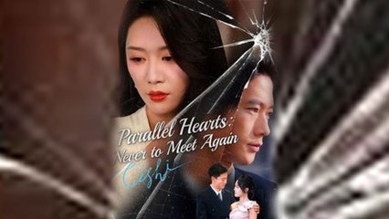 Parallel Hearts Never to Meet Again Full Episode