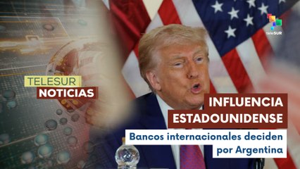 Argentina entrega su soberanía económica a potencias extranjeras