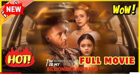 The Homeless Fishmonger Is My Billionaire Husband Full Movie - Video Dailymotion