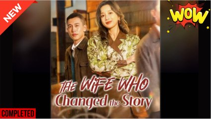 the wife who changed the story chinese drama - Video Dailymotion