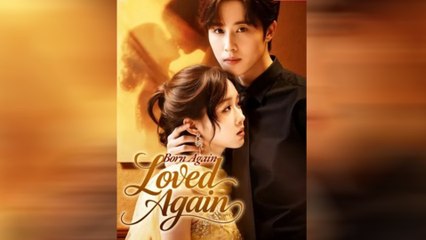 Born Again Loved Again Chinese Drama - English Sub