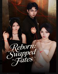 Reborn Swapped Fates Chinese Drama - English Sub