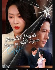 Parallel Hearts Never To Meet Again Chinese Drama - English Sub