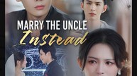 Marry the Uncle Instead Chinese Drama - English Sub