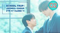 School Trip- Joined a Group Im Not Close To Episode 2