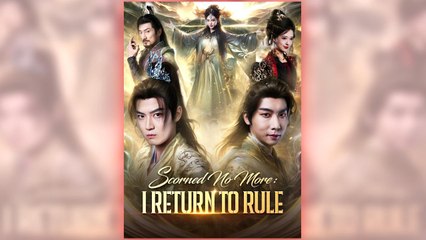 Scorned No More I Return To Rule full short drama