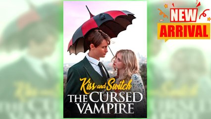 Kiss And Switch The Cursed Vampire full short drama