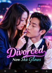 Divorced Now She Glows Chinese Drama - English Sub
