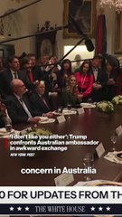 'I don't like you, either': Trump confronts Australian ambassador in awkward exchange