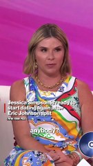 Jessica Simpson is ready to start dating again after Eric Johnson split