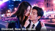 Divorced Now She Glows Full Episode - Full Movie