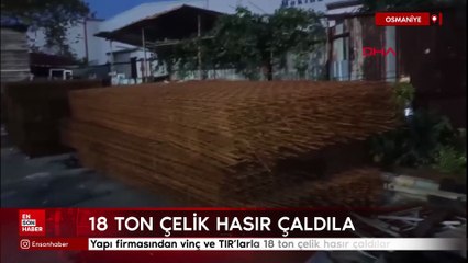 Osmaniye'de yapı firmasından vinç ve TIR’larla 18 ton çelik hasır çaldılar
