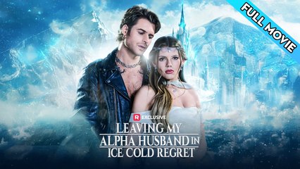 Leaving My Alpha Husband In Ice Cold Regret - FULL