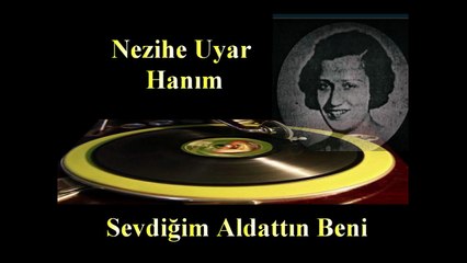 Nezihe Uyar Hanım ♪♪♪ Sevdiğim Aldattın Beni